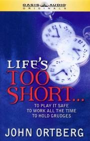 Cover of: Life's Is Too Short: To Play It Safe, to Work All the Time, to Hold Grudges