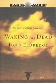 Cover of: Waking the Dead by John Eldredge, John Eldredge, John Eldredge