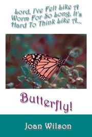 Cover of: Lord, I'Ve Felt Like a Worm for So Long, It's Hard to Think Like a Butterfly by Joan Wilson