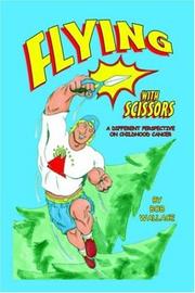 Cover of: Flying With Scissors: A Different Perspective on Childhood Cancer