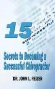 Cover of: 15 Secrets to Becoming a Successful Chiropractor