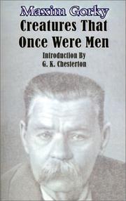 Cover of: Creatures That Once Were Men by Максим Горький, J. M. Shirazi, Gilbert Keith Chesterton