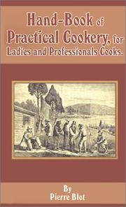 Cover of: Hand-Book of Practical Cookery, for Ladies and Professional Cooks by Pierre Blot, Pierre Blot