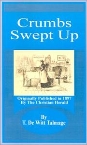 Cover of: Crumbs Swept Up by Thomas De Witt Talmage