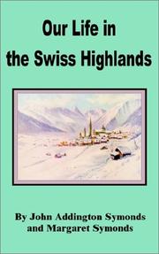 Cover of: Our Life in the Swiss Highlands by John Addington Symonds, Margaret Symonds