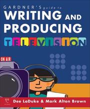 Cover of: Gardner's Guide to Writing and Producing for Television (Gardner's Guide series) by Dee LaDuke, Mark Alton Brown