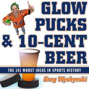 Cover of: Glow pucks and 10-cent beer: the 101 worst ideas in sports history