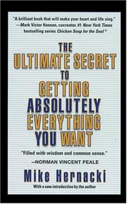 Cover of: The Ultimate Secret to Getting Absolutely Everything You Want by Mike Hernacki