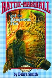 Cover of: Hattie Marshall and the Dangerous Fire by Debra Smith