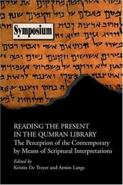 Cover of: Reading the present in the Qumran library: the perception of the contemporary by means of scriptural interpretations
