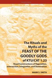 Cover of: The Rituals and Myths of the Feast of the Goodly Gods of KTU/CAT 1.23: Royal Constructions of Opposition, Intersection, Integration, and Domination