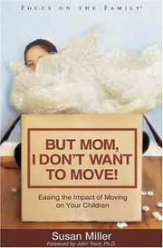 Cover of: But Mom, I Don't Want To Move!: Easing the Impact of Moving on Your Children (Focus on the Family)