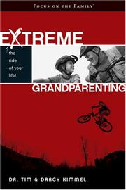 Extreme grandparenting by Tim Kimmel, Darcy Kimmel