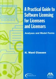 A practical guide to software licensing for licensees and licensors analyses and model forms by H. Ward Classen