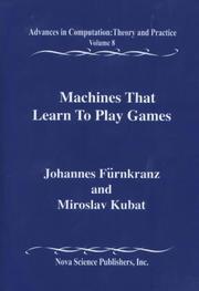 Cover of: Machines that learn to play games by Johannes Fürnkranz, Miroslav Kubat, editors.