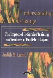 Cover of: Understanding change: the impact of in-service training on teachers of English in Japan