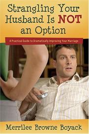 Cover of: Strangling Your Husband Is Not an Option: A Practical Guide to Dramatically Improving Your Marriage