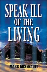 Cover of: Speak Ill of the Living [LARGE TYPE EDITION] by Mark Arsenault
