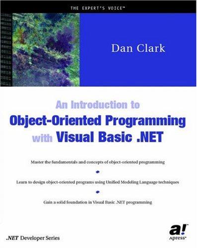 An introduction to object-oriented programming with Visual Basic . NET by Clark, Dan