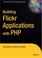 Cover of: Building Flickr Applications with PHP