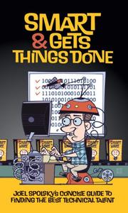 Cover of: Smart and Gets Things Done: Joel Spolsky's Concise Guide to Finding the Best Technical Talent