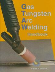 Gas Tungsten Arc Welding Handbook by William H. Minnick