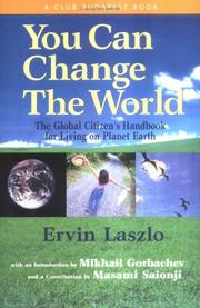 Cover of: You Can Change the World: The Global Citizen's Handbook for Living on Planet Earth  by Laszlo, Ervin, Laszlo, Ervin