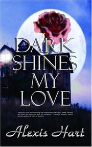 Cover of: Dark Shines My Love by Alexis Hart