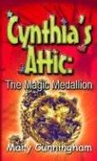 Cover of: The Magic Medallion (Cynthia's Attic) (Cynthia's Attic) by Mary Cunningham