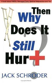 Cover of: Then Why Does It Still Hurt?:A Book About Medical Malpractice, Managed Care, HMOs and You