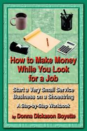 Cover of: How to Make Money While You Look For a Job: Start a Very Small Service Business on a Shoestring - A Step-by-Step Workbook