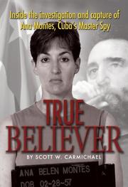 Cover of: True Believer: Inside the Investigation and Capture of Ana Montes, Cuba's Master Spy