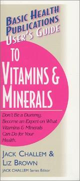Basic Health Publications user's guide to vitamins & minerals by Jack Challem
