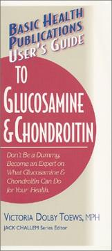 Cover of: User's Guide to Glucosamine and Chondroitin: Don't Be a Dummy: Become an Expert on What Glucosamine & Choneroitin Can Do (Basic Health Publications User's Guide)