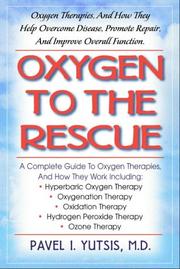 Cover of: Oxygen to the Rescue: Oxygen Therapies and How They Help Overcome Disease, Promote Repair, and Improve Overall Function