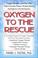 Cover of: Oxygen to the Rescue