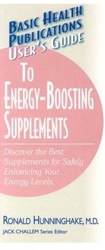 Basic Health Publications user's guide to energy-boosting supplements by Ronald E. Hunninghake, Ronald, M.D. Hunninghake, Melissa Lynn Block