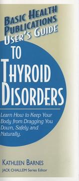 Cover of: User's Guide to Thyroid Disorders (Basic Health Publications User's Guide)