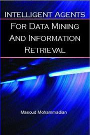 Intelligent Agents for Data Mining and Information Retrieval by Masoud Mohammadian