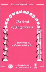 Cover of: The arch of forgiveness: the practice of A course in miracles