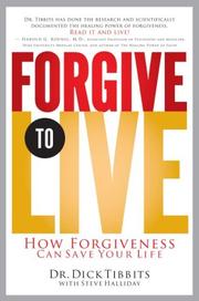 Cover of: Forgive to Live: How Forgiveness Can Save Your Life