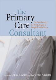 Cover of: The Primary Care Consultant: The Next Frontier For Psychologists In Hospitals And Clinics (Application and Practice in Health Psychology)