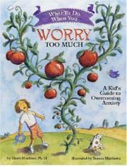 Cover of: What to Do When You Worry Too Much: A Kid's Guide to Overcoming Anxiety (What to Do Guides for Kids)