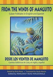 Cover of: From the winds of Manguito =: Desde los vientos de Manguito : Cuban folktales in English and Spanish = cuentos folklóricos de Cuba, en inglés y español