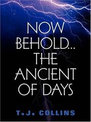 Cover of: Now Behold...The Ancient of Days by T. J. Collins
