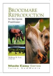 Cover of: Broodmare Reproduction for the Equine Practitioner (Made Easy Series (Jackson, Wyo.).) (Made Easy Series (Jackson, Wyo.).) | William B. Ley