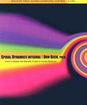 Cover of: Spiral Dynamics Integral: Learn to Master the Memetic Codes of Human Behavior