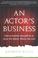 Cover of: An actor's business