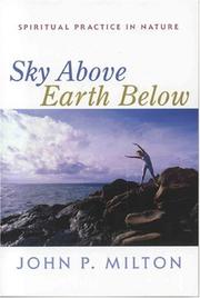 Cover of: Sky above, earth below by John P. Milton, John P. Milton