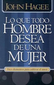 Cover of: Lo Que Todo Hombre Quiere De Una Mujer, Lo Que Toda Mujer Quiere De Un Hombre/what Every Man Wants In A Woman, What Every Woman Wants In A Man: Los Deseos Y Las Delicias Del Corazon